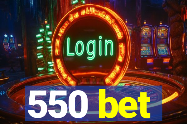 550 bet