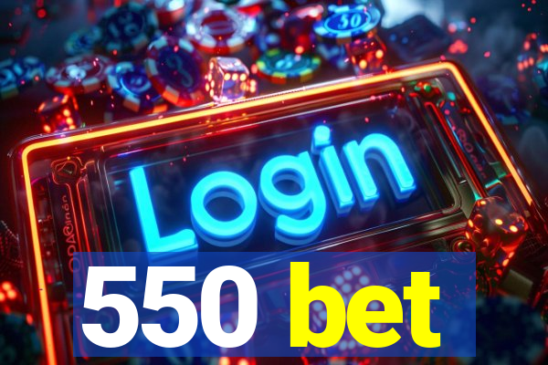 550 bet