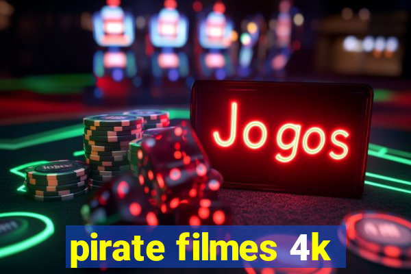 pirate filmes 4k