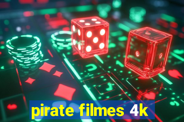 pirate filmes 4k