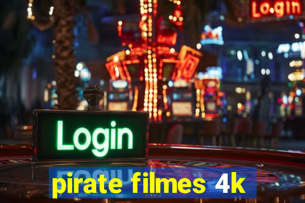 pirate filmes 4k