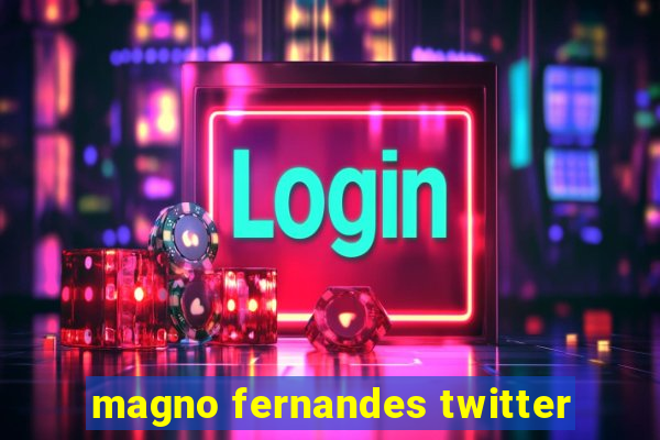 magno fernandes twitter