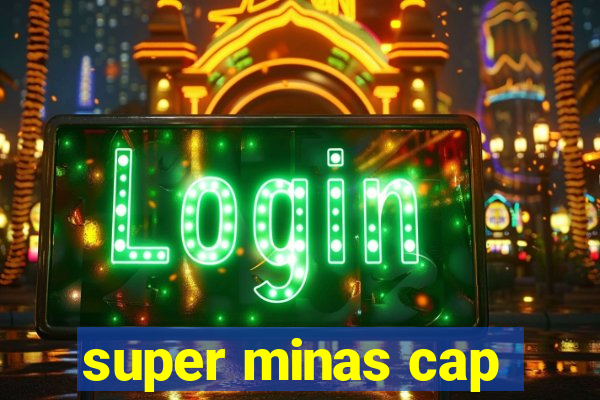 super minas cap