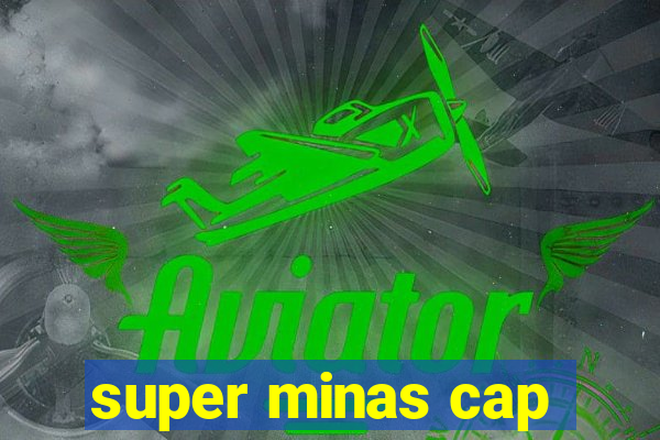 super minas cap