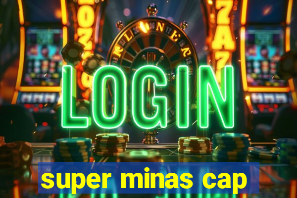 super minas cap