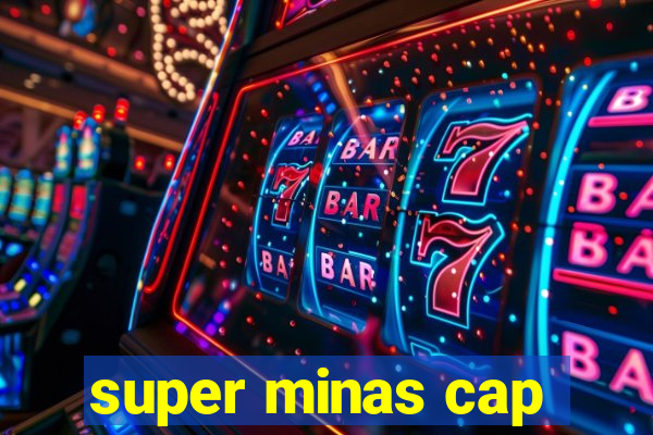 super minas cap