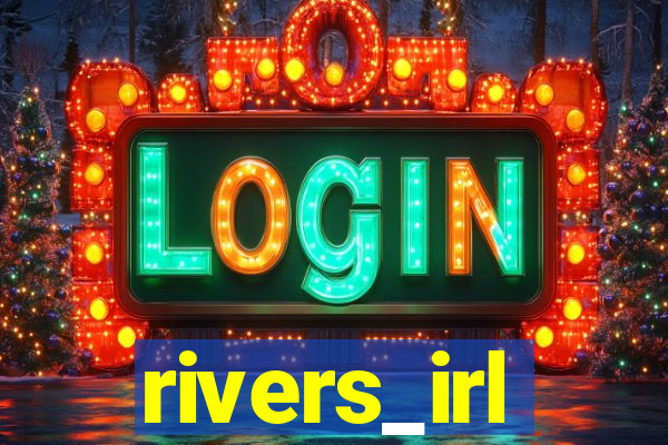 rivers_irl