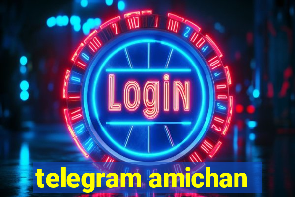 telegram amichan