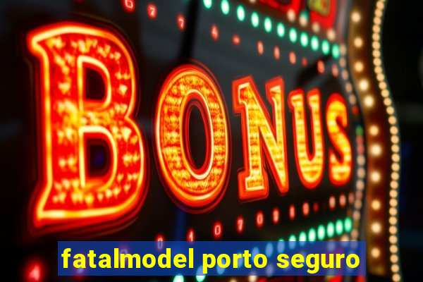 fatalmodel porto seguro