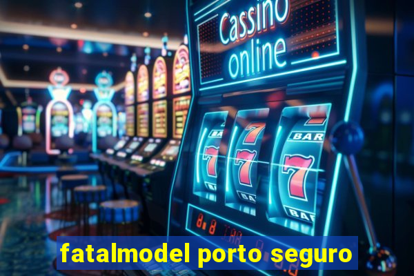 fatalmodel porto seguro