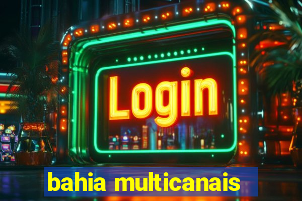 bahia multicanais