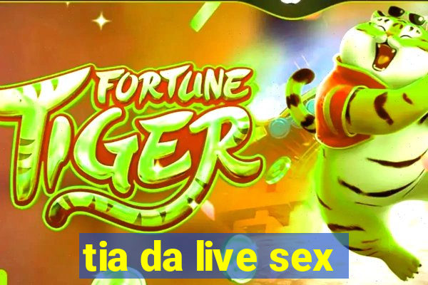 tia da live sex