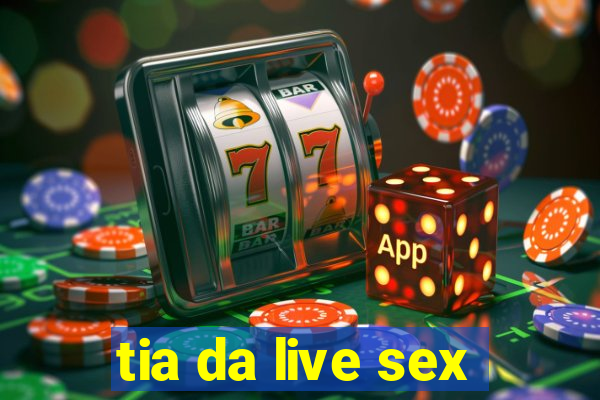 tia da live sex