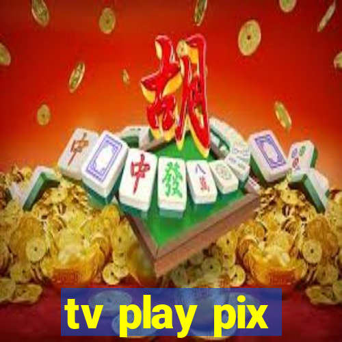 tv play pix