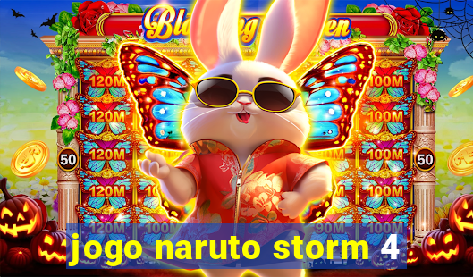 jogo naruto storm 4