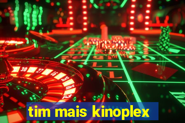 tim mais kinoplex