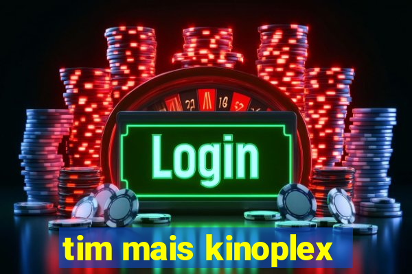 tim mais kinoplex