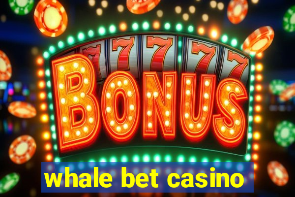 whale bet casino