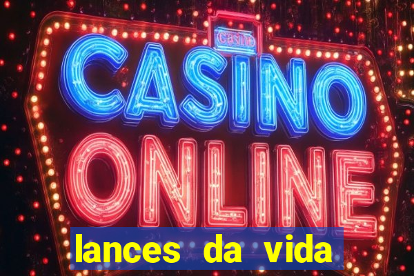 lances da vida assistir online