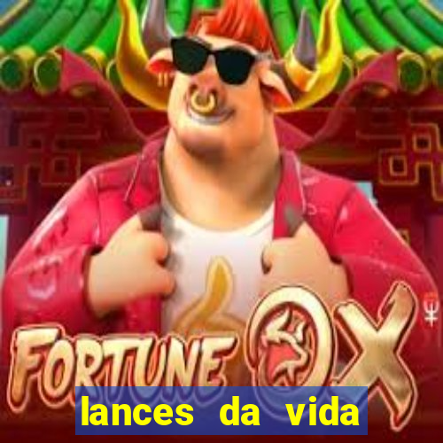 lances da vida assistir online