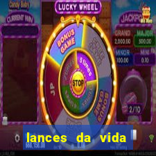 lances da vida assistir online