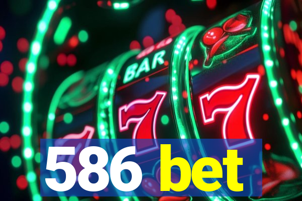 586 bet