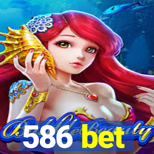 586 bet