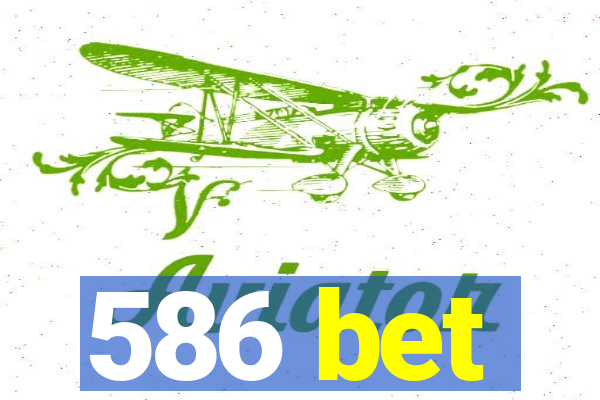 586 bet