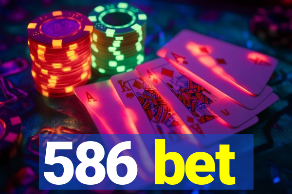 586 bet