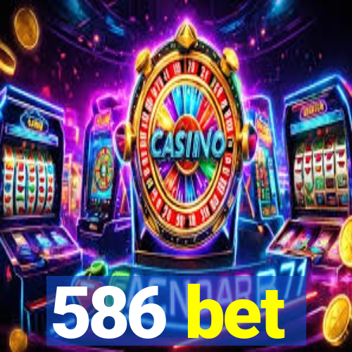 586 bet