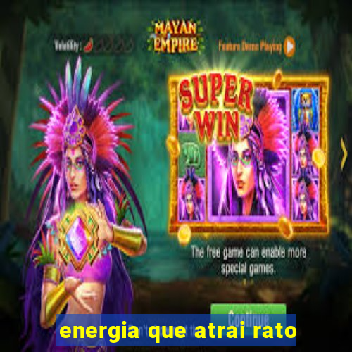 energia que atrai rato