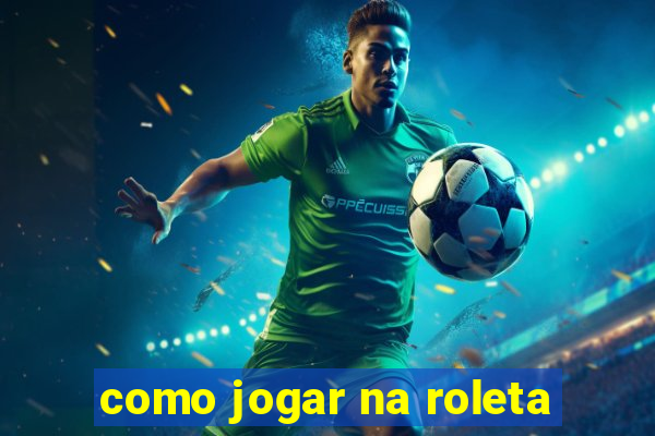 como jogar na roleta