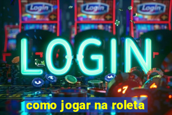 como jogar na roleta