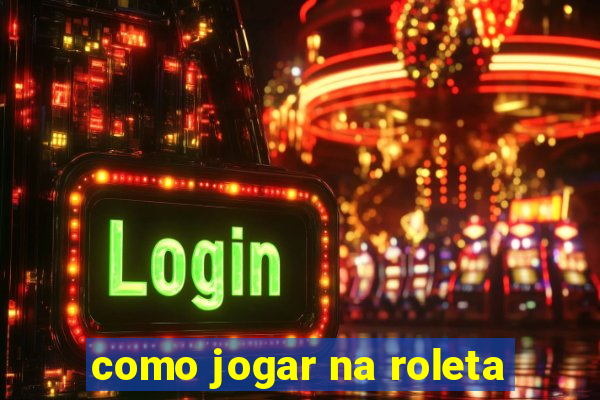 como jogar na roleta