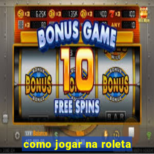 como jogar na roleta