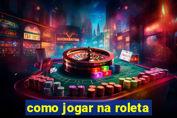 como jogar na roleta