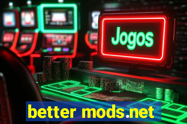 better mods.net