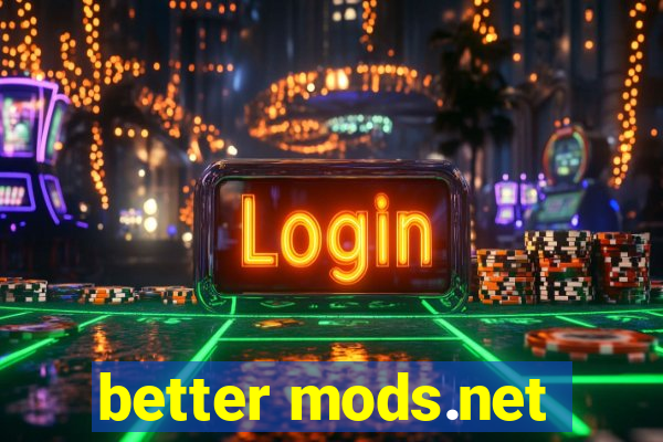 better mods.net