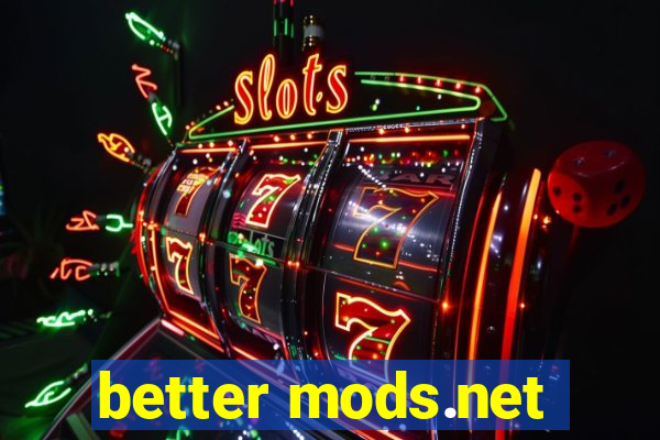 better mods.net