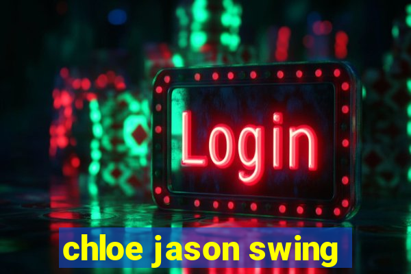 chloe jason swing