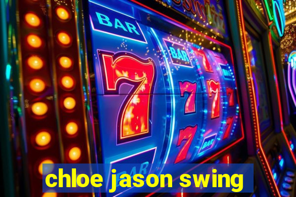 chloe jason swing