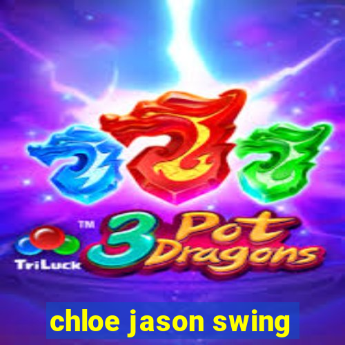 chloe jason swing