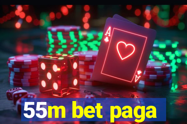 55m bet paga