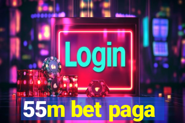 55m bet paga