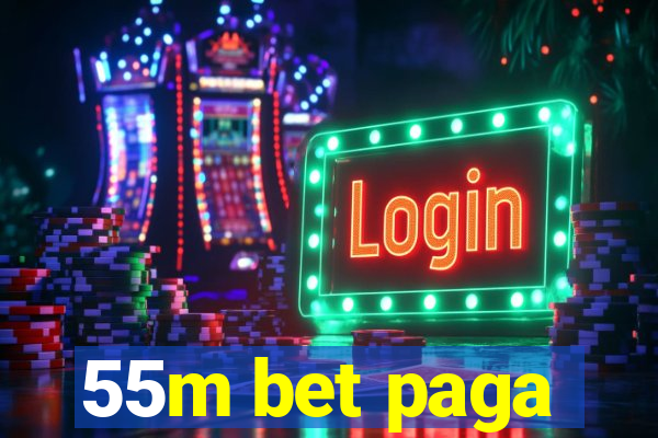 55m bet paga