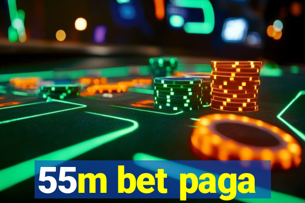 55m bet paga