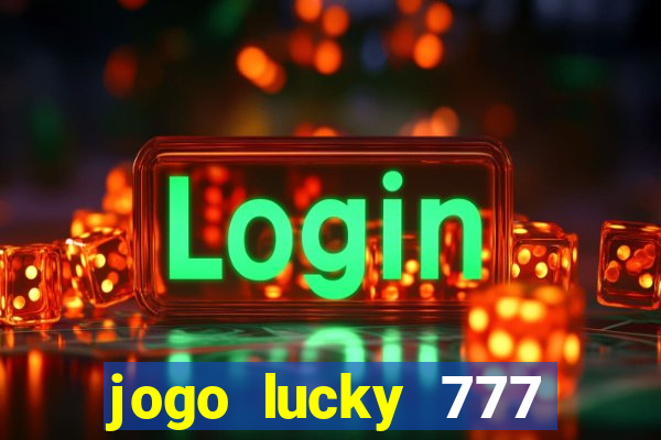 jogo lucky 777 paga mesmo