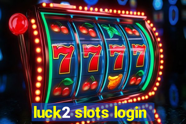 luck2 slots login