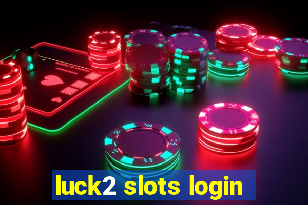 luck2 slots login