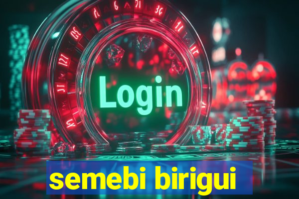 semebi birigui